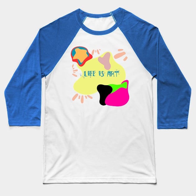 Life is Art Baseball T-Shirt by DIGITAL MERCH CREATIONS